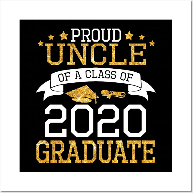 Proud Uncle Of A Class Of 2020 Graduate Senior Happy Last Day Of School Graduation Day Wall Art by DainaMotteut